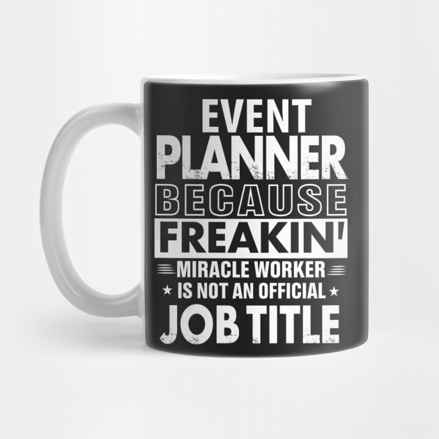 EVENT PLANNER Funny Job title Shirt EVENT PLANNER is freaking miracle worker by bestsellingshirts